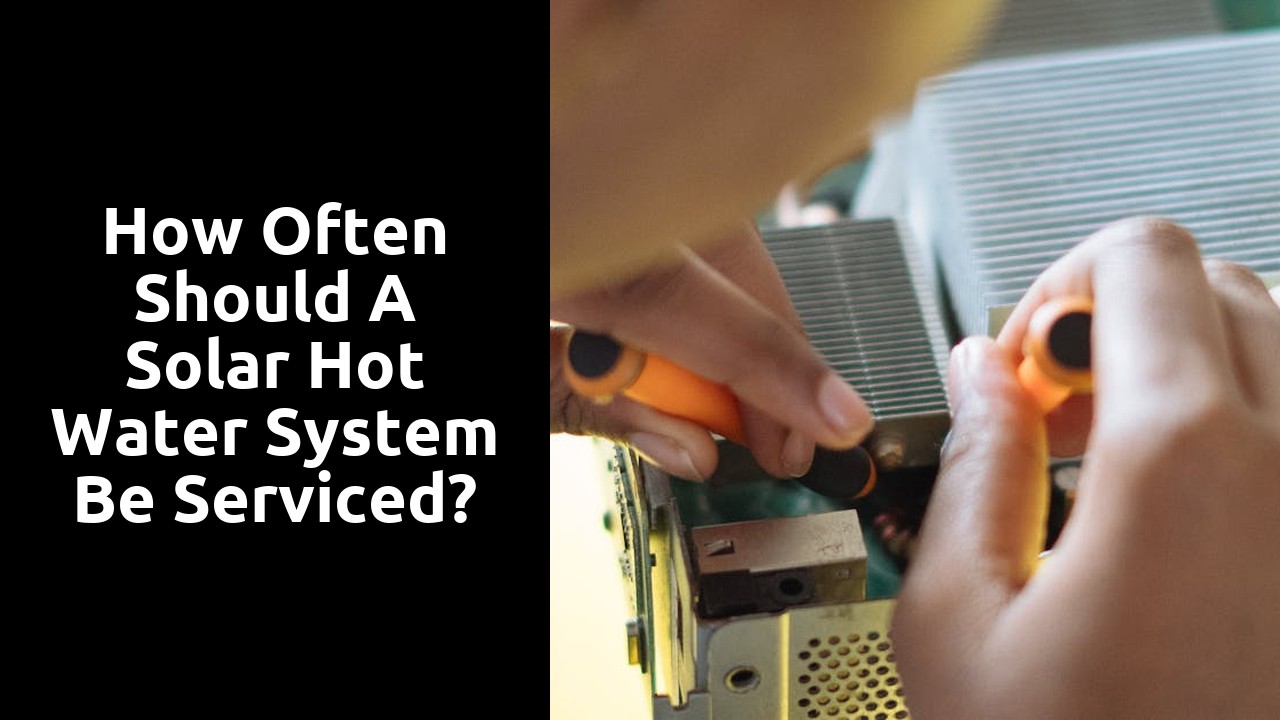 How often should a solar hot water system be serviced?